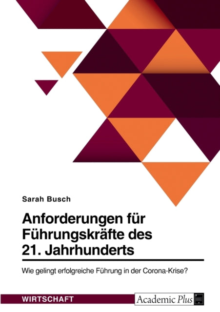 Anforderungen für Führungskräfte des 21. Jahrhunderts. Wie gelingt erfolgreiche Führung in der CoronaKrise