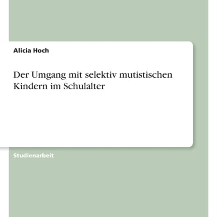 Der Umgang mit selektiv mutistischen Kindern im