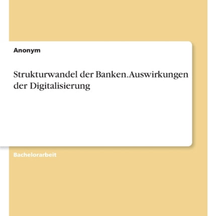Strukturwandel der Banken. Auswirkungen der
