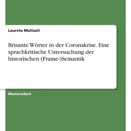 Brisante Wörter in der Coronakrise. Eine sprachkritische Untersuchung der historischen FrameSemantik