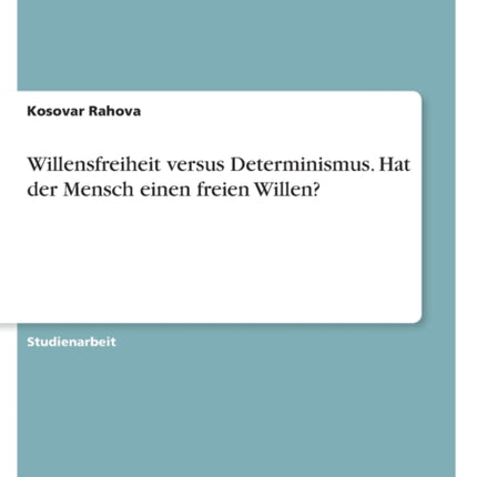 Willensfreiheit versus Determinismus. Hat der Mensch einen freien Willen