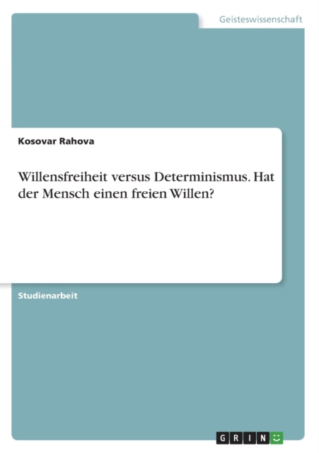 Willensfreiheit versus Determinismus. Hat der Mensch einen freien Willen