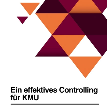 Ein effektives Controlling für KMU. Bestandsaufnahme und Entwicklungsansätze