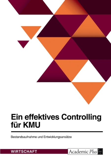 Ein effektives Controlling für KMU. Bestandsaufnahme und Entwicklungsansätze