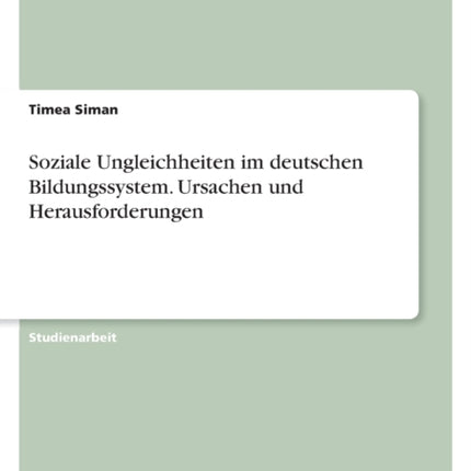 Soziale Ungleichheiten im deutschen Bildungssystem. Ursachen und Herausforderungen