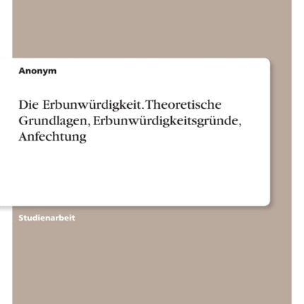 Die Erbunwürdigkeit. Theoretische Grundlagen