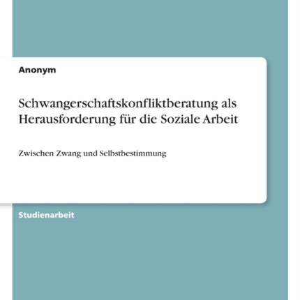 Schwangerschaftskonfliktberatung als Herausforderung für die Soziale Arbeit