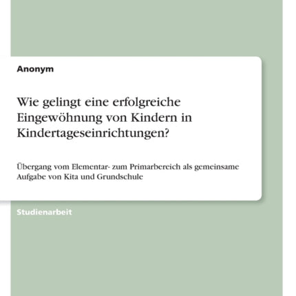 Wie gelingt eine erfolgreiche Eingewöhnung von Kindern in Kindertageseinrichtungen