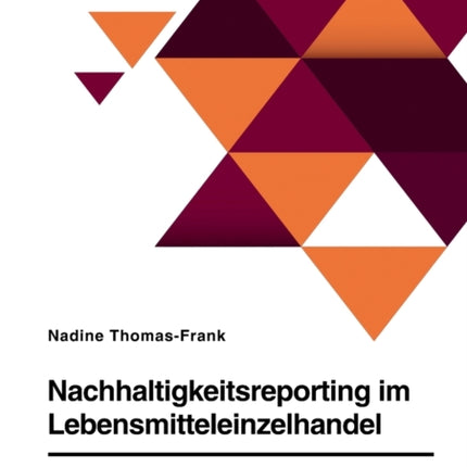 Nachhaltigkeitsreporting im Lebensmitteleinzelhandel. Zur CSRBerichterstattung in Deutschland