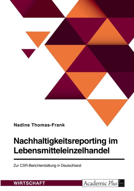 Nachhaltigkeitsreporting im Lebensmitteleinzelhandel. Zur CSRBerichterstattung in Deutschland