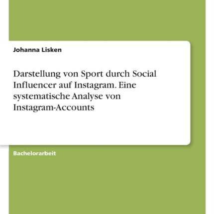 Darstellung von Sport durch Social Influencer auf Instagram. Eine systematische Analyse von InstagramAccounts