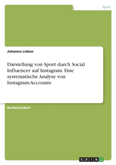 Darstellung von Sport durch Social Influencer auf Instagram. Eine systematische Analyse von InstagramAccounts