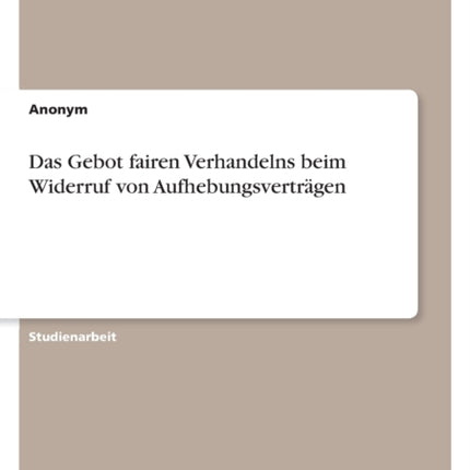 Das Gebot fairen Verhandelns beim Widerruf von Aufhebungsverträgen