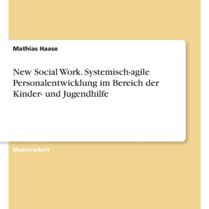 New Social Work. Systemischagile Personalentwicklung im Bereich der Kinder und Jugendhilfe