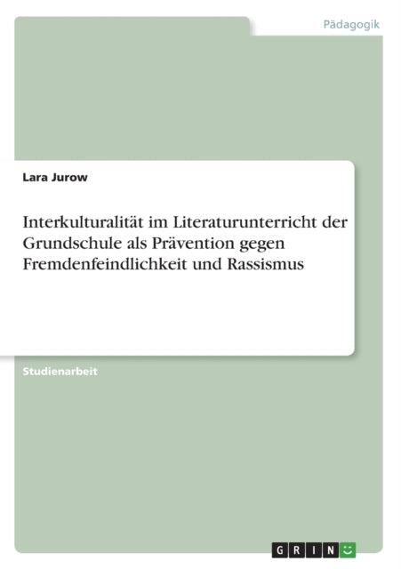 Interkulturalität im Literaturunterricht der Grundschule als Prävention gegen Fremdenfeindlichkeit und Rassismus