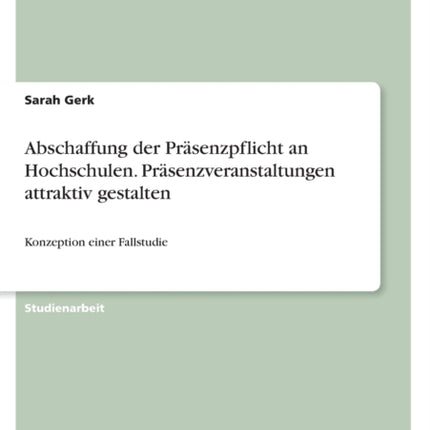 Abschaffung der Präsenzpflicht an Hochschulen. Präsenzveranstaltungen attraktiv gestalten