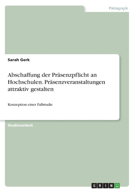 Abschaffung der Präsenzpflicht an Hochschulen. Präsenzveranstaltungen attraktiv gestalten