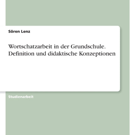 Wortschatzarbeit in der Grundschule. Definition und didaktische Konzeptionen