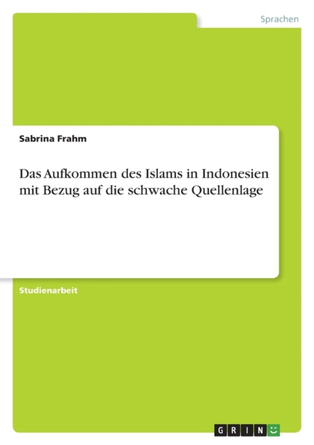 Das Aufkommen des Islams in Indonesien mit Bezug auf die schwache Quellenlage