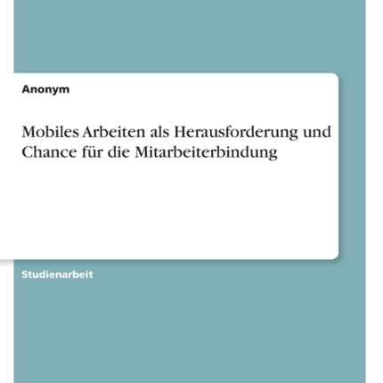 Mobiles Arbeiten als Herausforderung und Chance für die Mitarbeiterbindung