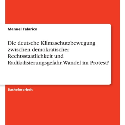 Die deutsche Klimaschutzbewegung zwischen demokratischer Rechtsstaatlichkeit und Radikalisierungsgefahr. Wandel im Protest