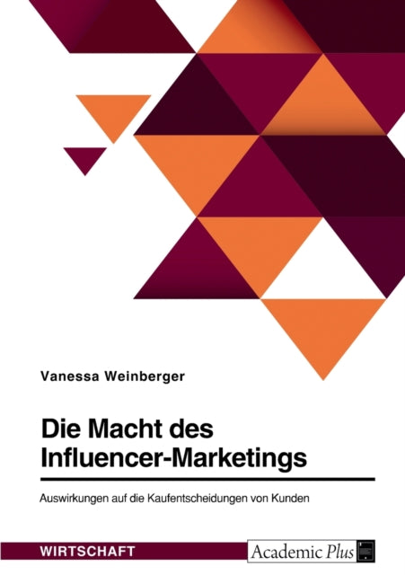 Die Macht des InfluencerMarketings. Auswirkungen auf die Kaufentscheidungen von Kunden