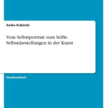 Vom Selbstportrait zum Selfie. Selbstdarstellungen in der Kunst