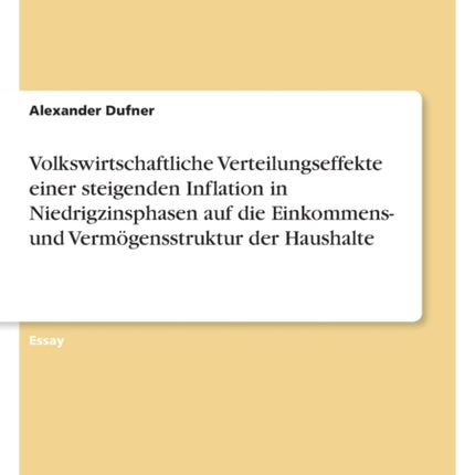 Volkswirtschaftliche Verteilungseffekte einer steigenden Inflation in Niedrigzinsphasen auf die Einkommens und Vermögensstruktur der Haushalte