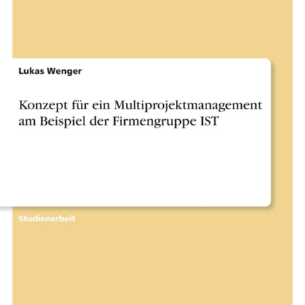 Konzept für ein Multiprojektmanagement am Beispiel der Firmengruppe IST