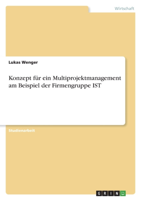 Konzept für ein Multiprojektmanagement am Beispiel der Firmengruppe IST