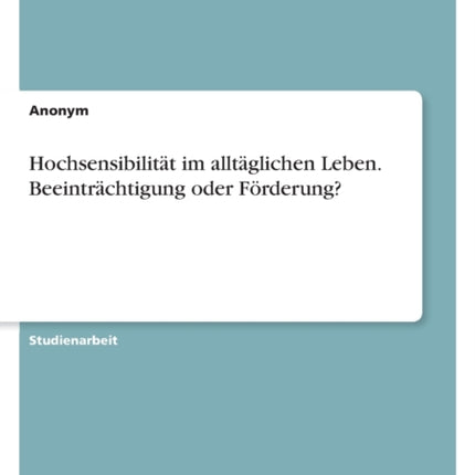 Hochsensibilität im alltäglichen Leben. Beeinträchtigung oder Förderung