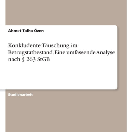 Konkludente Täuschung im Betrugstatbestand. Eine umfassende Analyse nach  263 StGB