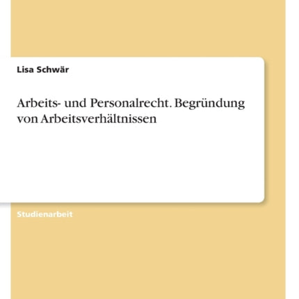Arbeits und Personalrecht. Begründung von