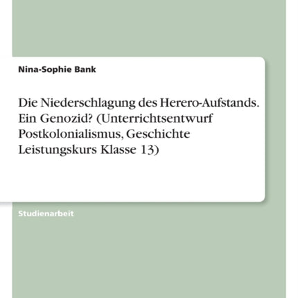 Die Niederschlagung des HereroAufstands. Ein