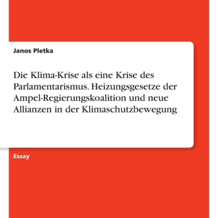 Die KlimaKrise als eine Krise des Parlamentarismus. Heizungsgesetze der AmpelRegierungskoalition und neue Allianzen in der Klimaschutzbewegung