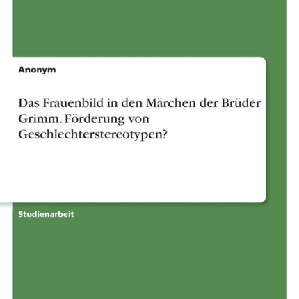 Das Frauenbild in den Märchen der Brüder Grimm.
