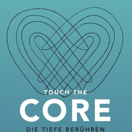 Touch the Core. Die Tiefe berühren.: Der Körper