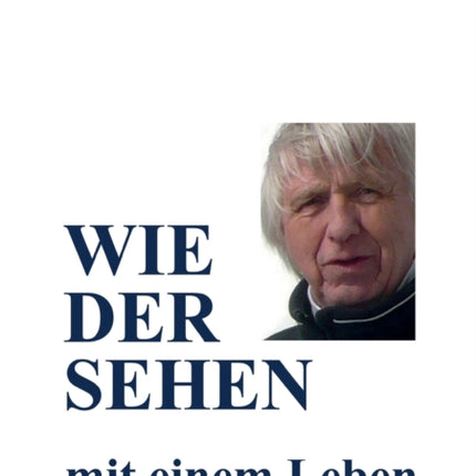 WIEDERSEHEN mit einem Leben: Erzählte Geschichten aus einem unbeschwerten, ängstlichen, schlimmen, glücklichen, erfolgreichen, traurigen und wunderschönen Leben
