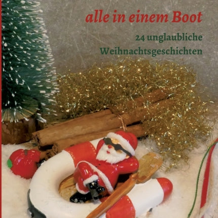 Weihnachten sitzen wir alle in einem Boot: 24 unglaubliche Weihnachtsgeschichten