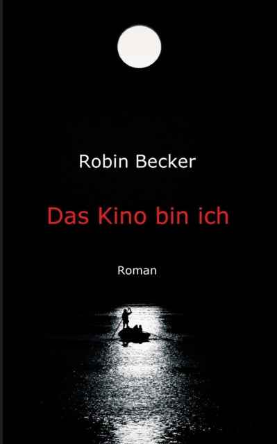 Das Kino bin ich: Roman