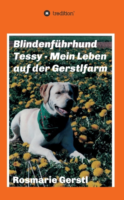 Blindenführhund Tessy - Mein Leben auf der Gerstlfarm