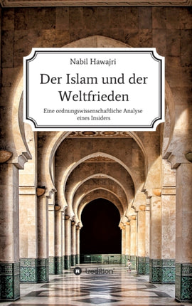 Der Islam und der Weltfrieden: Eine ordnungswissenschaftliche Analyse eines Insiders