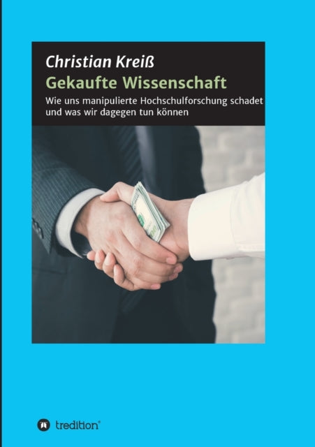 Gekaufte Wissenschaft: Wie uns manipulierte Hochschulforschung schadet und was wir dagegen tun können