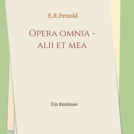 Opera omnia - alii et mea: Ein Resümee
