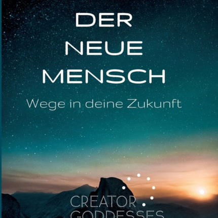 Der Neue Mensch: Wege in deine Zukunft