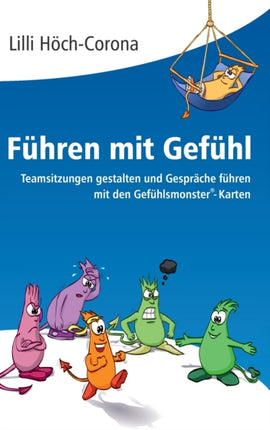Führen mit Gefühl: Teamsitzungen gestalten und Gespräche führen mit den Gefühlsmonster(R)-Karten