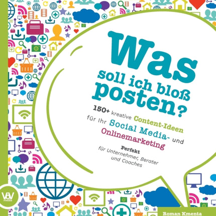 Was soll ich bloß posten? - 150+ kreative Content-Ideen für Ihr Social Media und Online Marketing: Perfekt für Unternehmer, Berater und Coaches