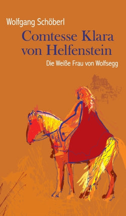 Comtesse Klara von Helfenstein: Die Weiße Frau