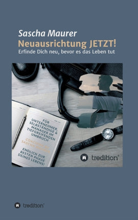 Neuausrichtung JETZT!: Erfinde Dich neu, bevor es das Leben tut