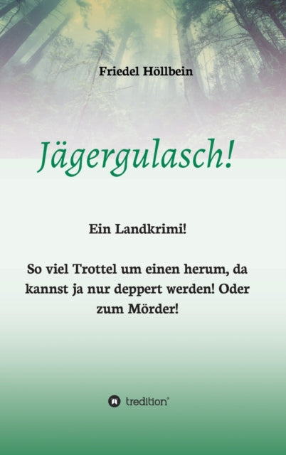 Jägergulasch!: So viel Trottel um einen herum, da kannst ja nur deppert werden! Oder zum Mörder!